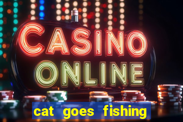 cat goes fishing free download